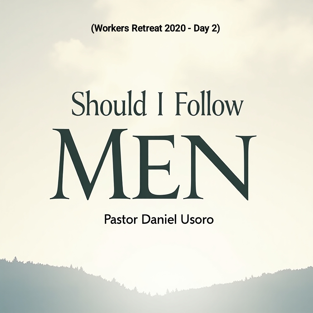 Should I Follow Men - (Workers Retreat 2020, Day 2)