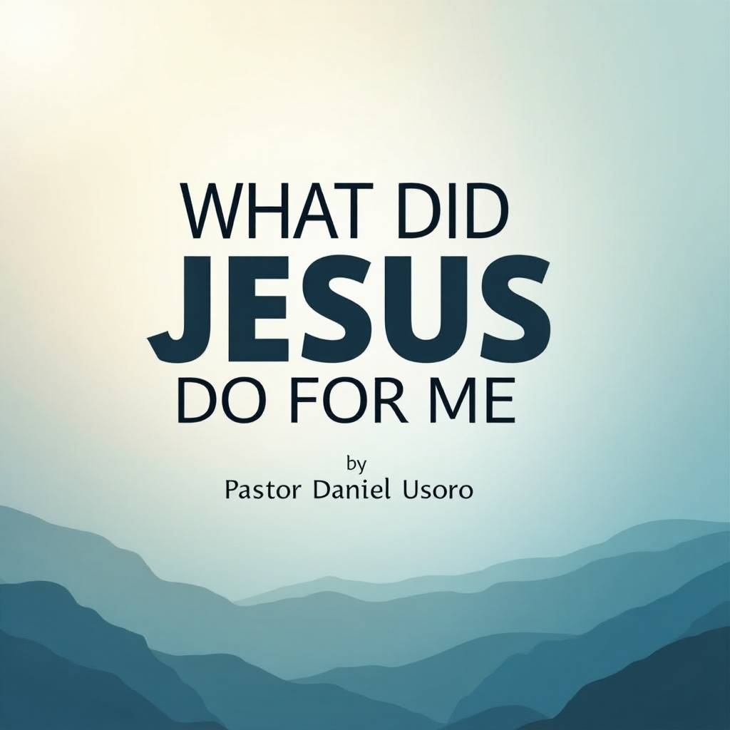 What Did Jesus Do For Me